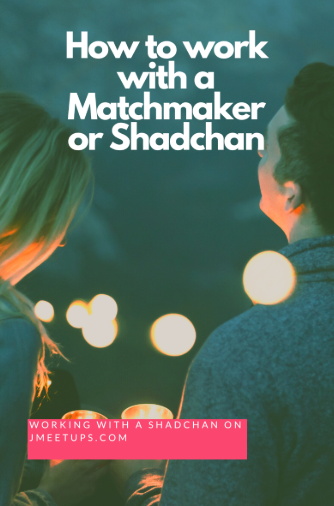 How to Work with a Shadchan or Matchmaker