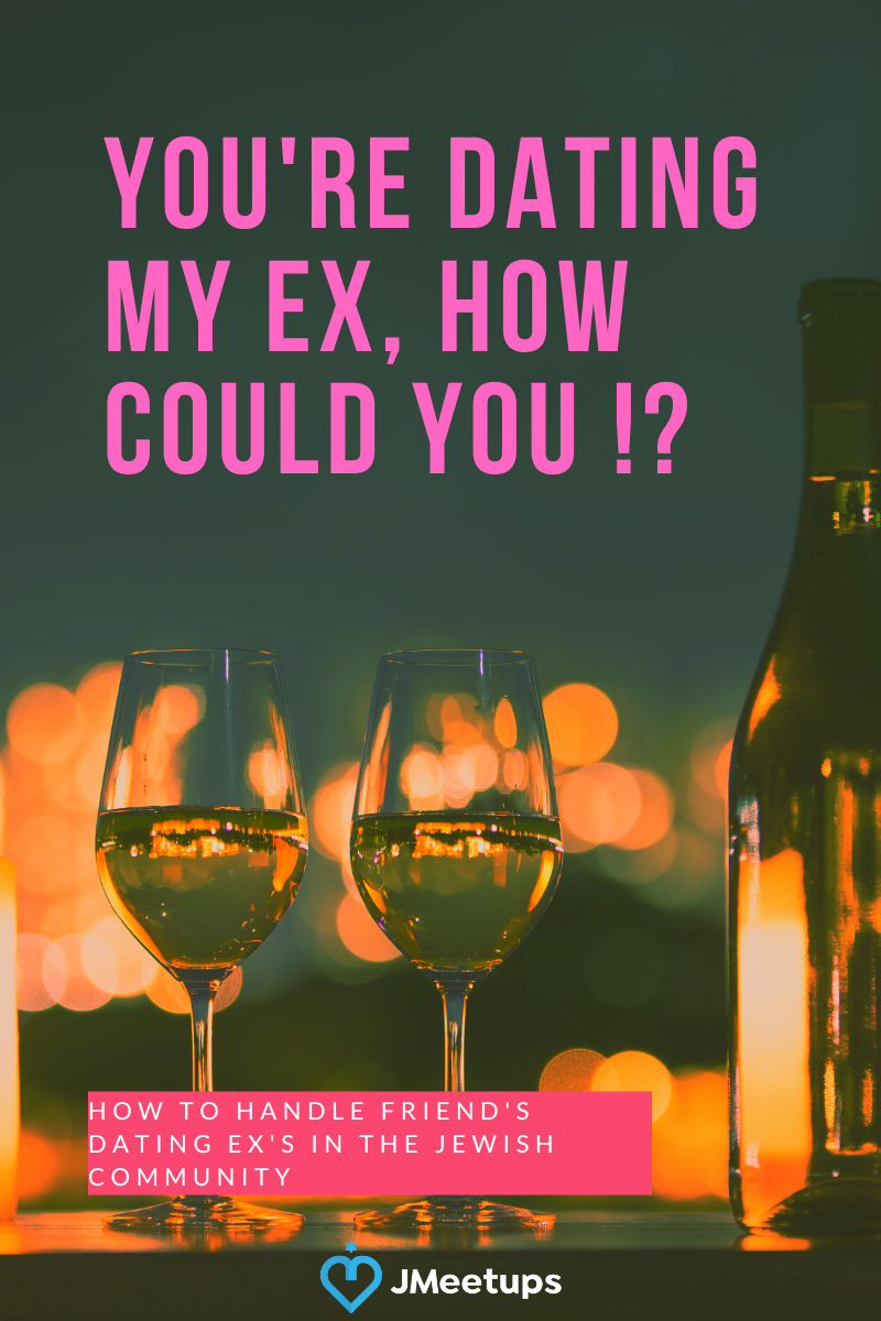 You're Dating Who!? How to Handle Friends Dating Ex's in the Jewish Community