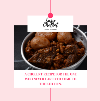 A Cholent Recipe for the One Who Never Cared to Come to the Kitchen